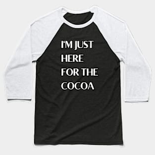 I'm Just Here For The Cocoa Baseball T-Shirt
